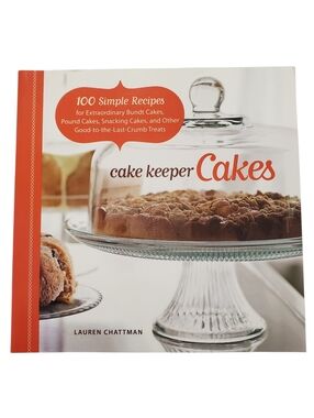 🟢 Cake Keeper Cakes Cookbook 100 Recipes by Lauren Chattman Bundt Cake Treats